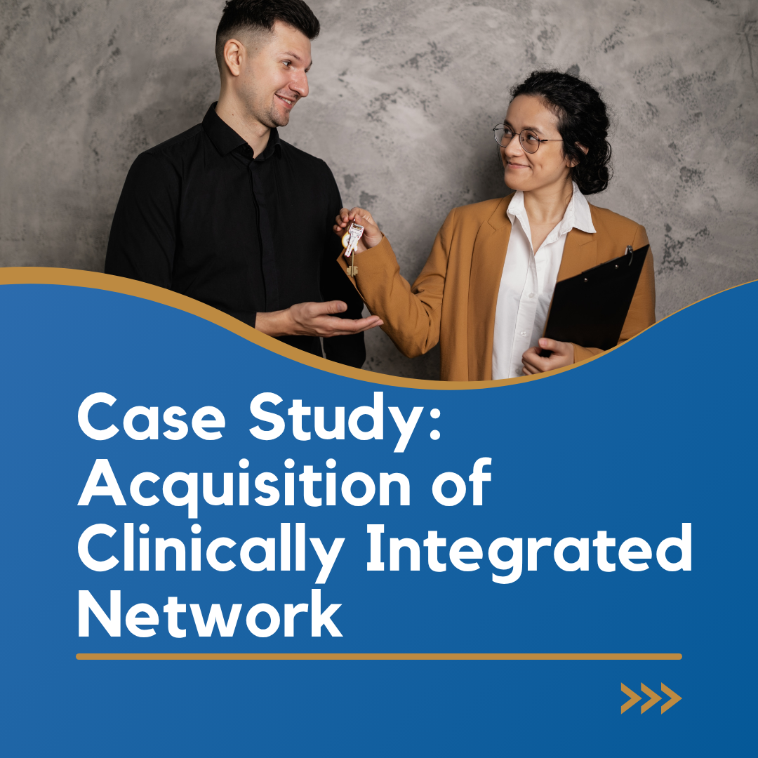 Case Study Acquisition of Clinically Integrated Network